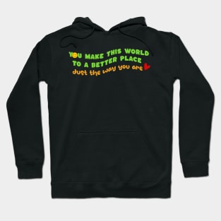 Make this world a better place - just the way you are Hoodie